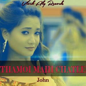 THAMOI MAHI CHATLE (feat. JOHN ELENGBAM)