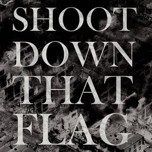 SHOOT DOWN THAT FLAG