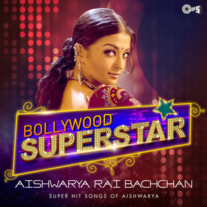 Bollywood Superstar: Aishwarya Rai Bachchan