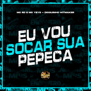 Eu Vou Socar Sua Pepeca (Explicit)