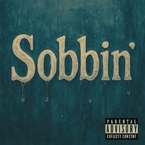Sobbin' (Explicit)