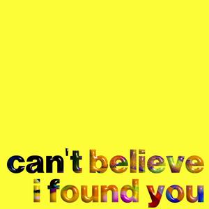 can't believe i found you