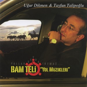 Bam Teli Yol Türküleri