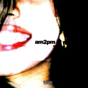 am2pm (feat. EdixValentinoo) (Explicit)