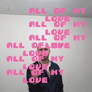 All Of My Love (Explicit)