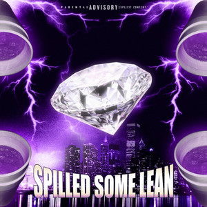 Spilled Some Lean (Explicit)