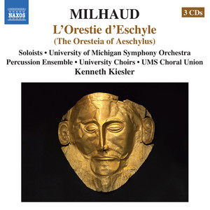 MILHAUD, D.: Orestie d'Eschyle (L') [L. Phillips, Dempson, Outlaw, Delphis, University of Michigan Choirs and Symphony Orchestra, K. Kiesler]