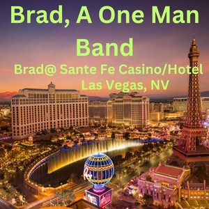 Brad, A One Man Band: "Brad@ sante Fe Casino / Hotel, Las Vegas"