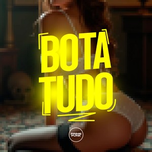 Bota Tudo (Explicit)