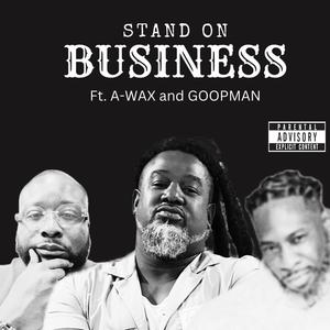 Stand On Business (feat. Goop Man & A-Wax) [Explicit]