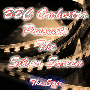 BBC Orchestra Presents the Silver Screen (The Epic)