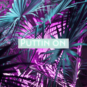 Puttin On (Explicit)