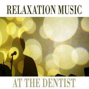 Relaxation Music at the Dentist