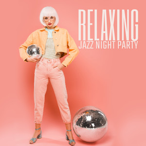 Relaxing Jazz Night Party - Instrumental Jazz Music, Club Music, Good Mood, Night Music, Bar Jazz Music