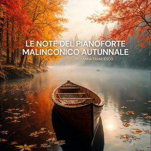 Le Note del Pianoforte Malinconico Autunnale (Un Viaggio tra Foglie Cadenti e Ricordi Sbiaditi)