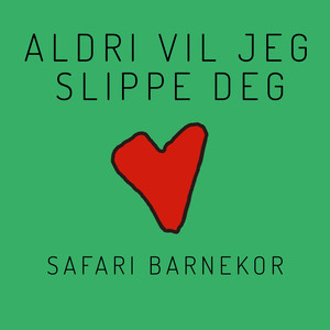 Aldri vil jeg slippe deg