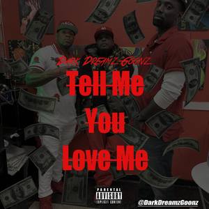 Tell Me You Love Me