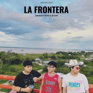 LA FRONTERA (feat. K3TA & D'cam)