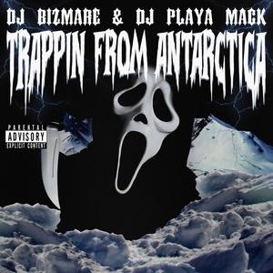 TRAPPIN FROM ANTARCTICA (Explicit)