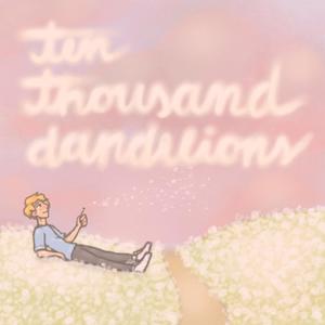 ten thousand dandelions (feat. Adam Luckie)