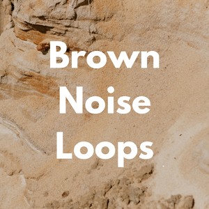 Brown Noise Loops