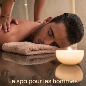 Le spa pour les hommes: Musique chill ethno pour massage et détente des hommes