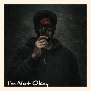 I'm Not Okay