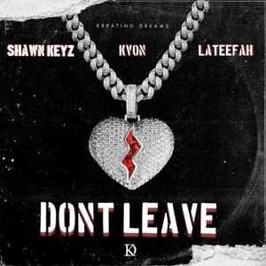 Don't Leave (feat. KVon & Lateefah) [Explicit]