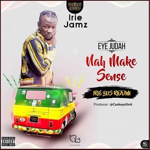 Nah Make Sense (Irie Bus Riddim)