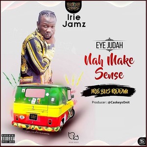 Nah Make Sense (Irie Bus Riddim|Explicit)
