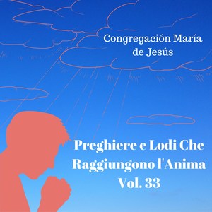 Preghiere e Lodi Che Raggiungono l'Anima, Vol. 33