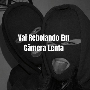 Vai Rebolando Em Câmera Lenta (Explicit)