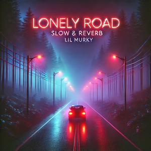 Lonely Road (Slow & Reverb)