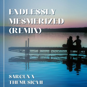 Endlessly Mesmerized (SARGUN Remix)