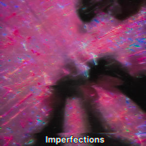 Imperfections (Explicit)