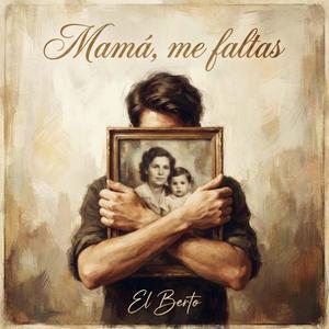 Mamá, me faltas