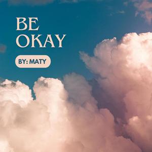 BE OKAY