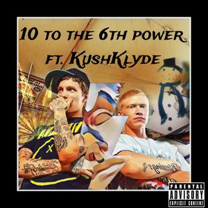 10 to the 6th power (feat. Kush Klyde) (Explicit)