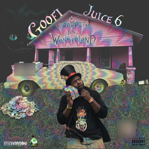 Goofi Juice 6 : Trappin in Wonderland (Explicit)