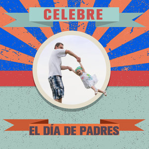 Celebre el Día de Padres