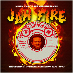 Niney The Observer Presents Jah Fire - The Observer Singles Collection 1976 - 1977