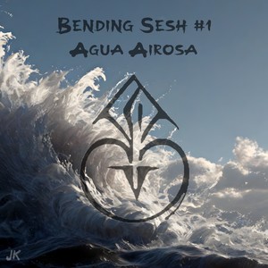 Bending Sesh #1; Agua Airosa