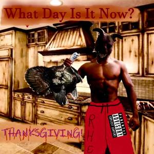 What Day Is It Now? (Thanksgiving) [Explicit]