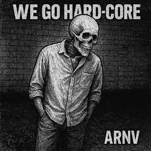 We Go HARD-CORE