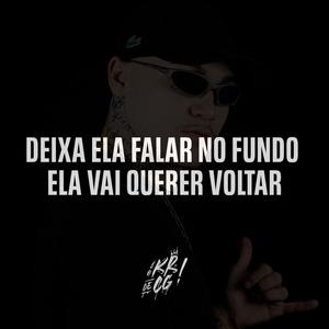 Deixa ela falar no fundo ela vai querer voltar