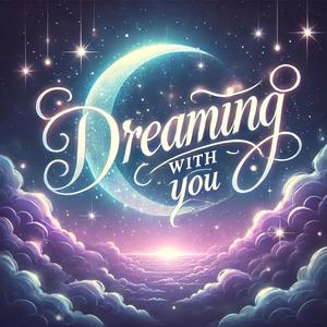 Dreaming with you