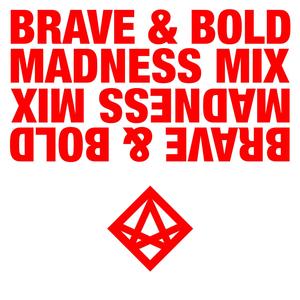 Brave & Bold (Madness Mix)