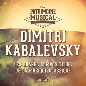 Les grands compositeurs de la musique classique : dimitri kabalevsky, vol. 1