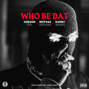 Who Be Dat (feat. Mvfasa & Danny Ghost) [Explicit]