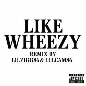Like wheezy (feat. Lulcam86) (Explicit)